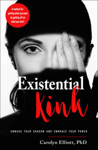 Existential Kink: Unmask Your Shadow and Embrace Your Power (A method for – GOOD