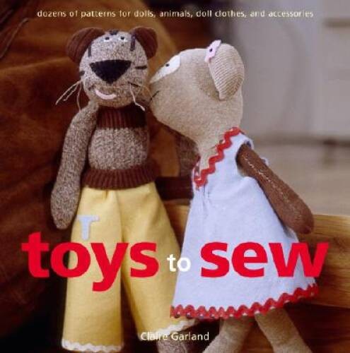 Toys to Sew: Dozens of Patterns for Dolls, Animals, Doll Clothes, an – VERY GOOD