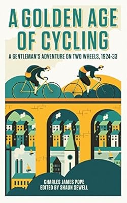 A Golden Age of Cycling: A Gentlemans Adventure on Two Wheels, 1924-1933, Pope,