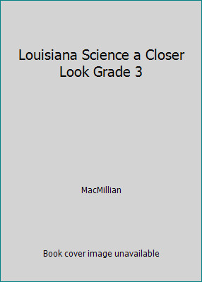 Louisiana Science a Closer Look Grade 3 by MacMillian