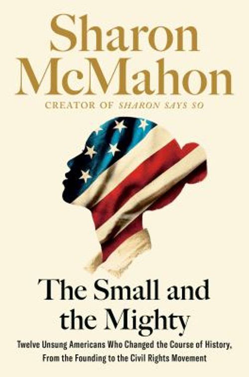 The Small and the Mighty : Twelve Unsung Americans Who Changed th