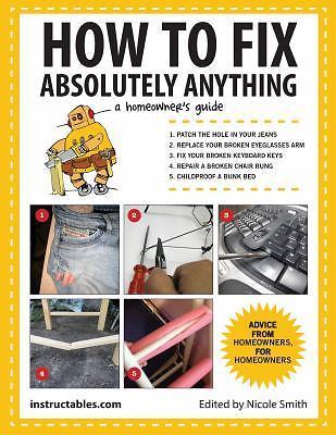 How to Fix Absolutely Anything: A Homeowner’s Guide by