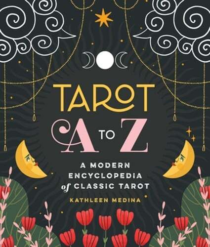 Tarot A to Z: A Modern Encyclopedia of Classic Tarot by Kathleen Medina: New