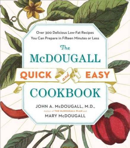 The McDougall Quick and Easy Cookbook: Over 300 Delicious Low-Fat Recipes – GOOD