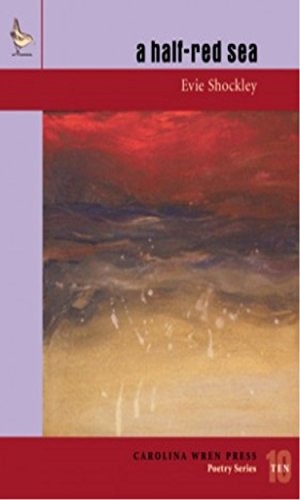 A HALF-RED SEA (THE CAROLINA WREN PRESS POETRY SERIES, 10) By Evie Shockley Mint