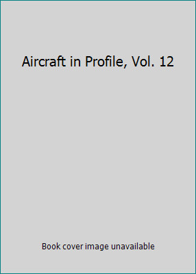 Aircraft in Profile, Vol. 12 by General Editor Charles W. Cain