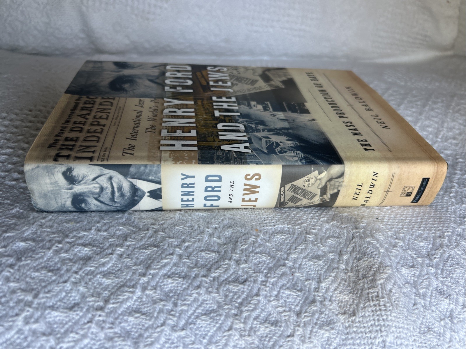 Henry Ford and the Jews: The Mass Production of Hate by Neil Baldwin HCDJ 1st Pr