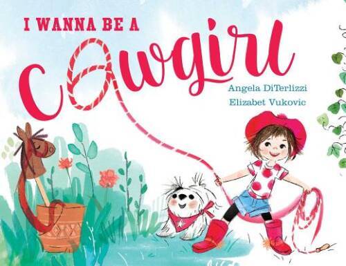 I Wanna Be a Cowgirl – Hardcover By DiTerlizzi, Angela – GOOD