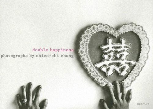 Chien-Chi Chang: Double Happiness, Dowling, Claudia Glenn, Good Book