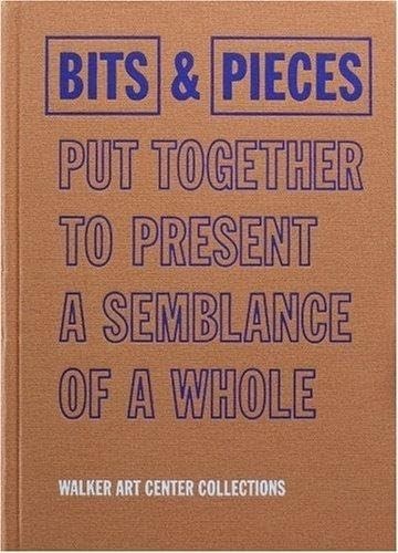 Bits & Pieces Put Together To Present A Semblance Of A Whole: Walker Art Cen…