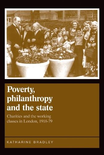 Katherine Bradley Poverty, Philanthropy and the State (Hardback)