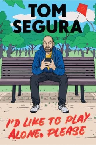 Id Like to Play Alone, Please: Essays – Hardcover By Segura, Tom – VERY GOOD