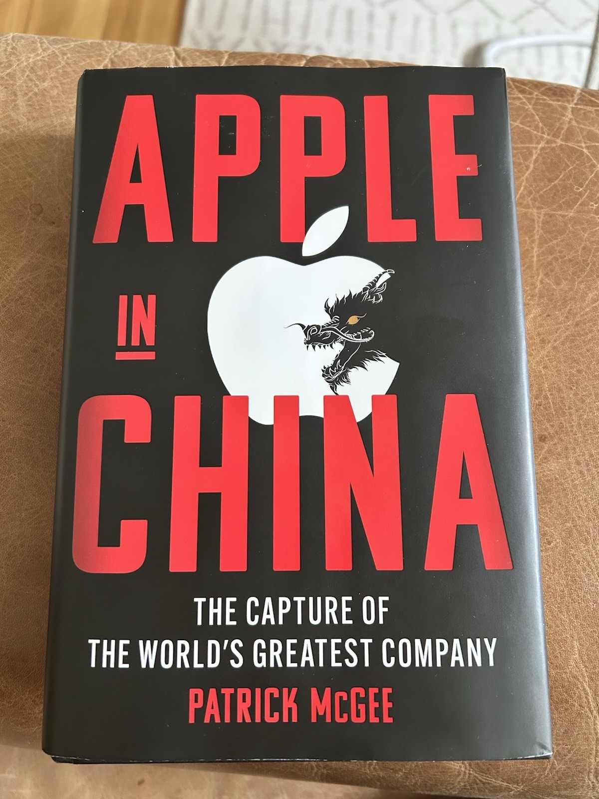 Apple in China: The Capture of the World’s Greatest Company by Patrick McGee