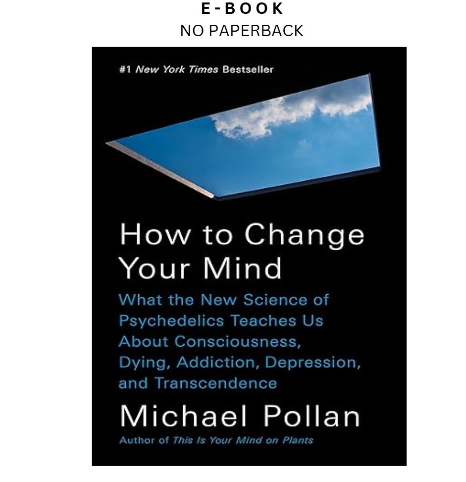 How to Change Your Mind: What the New Science of Psyche, Michael Pollan 2018