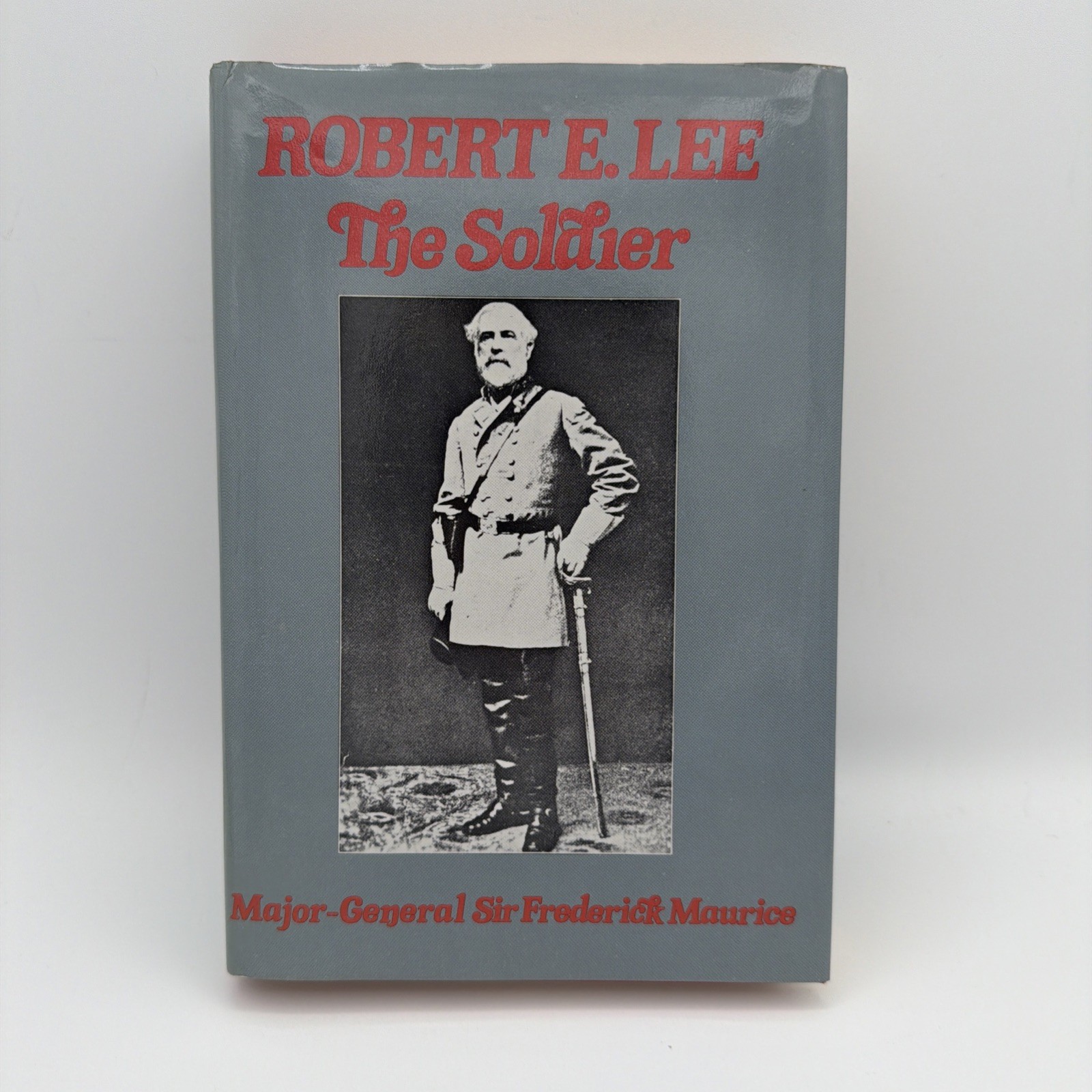 Robert E. Lee The Soldier By Major-General Sir Frederick Maurice HCDJ Hardcover