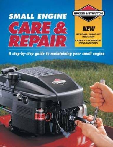 Small Engine Care & Repair: A step-by-step guide to maintaining your smal – GOOD
