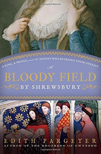 A Bloody Field by Shrewsbury: A King, a Prince, and the Knight Who Betrayed The