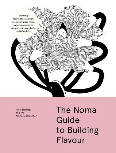 The Noma Guide to Building Flavour by René Redzepi [Hardback]