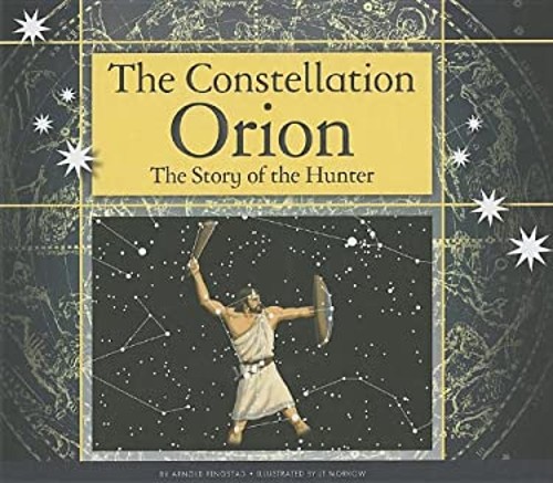 The Constellation Orion : The Story of the Hunter Arnold Ringstad