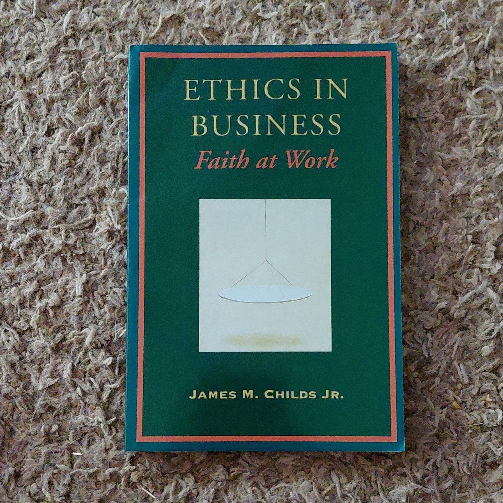 Ethics in Business: Faith at Work