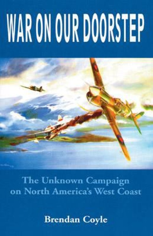 War on Our Doorstep : The Unknown Campaign on North America’s Wes