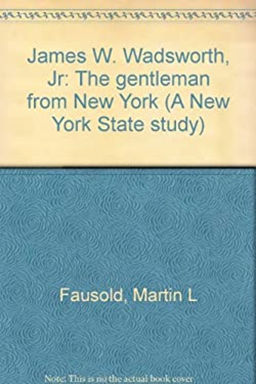 James W. Wadsworth, Jr. : The Gentleman from New York Hardcover M