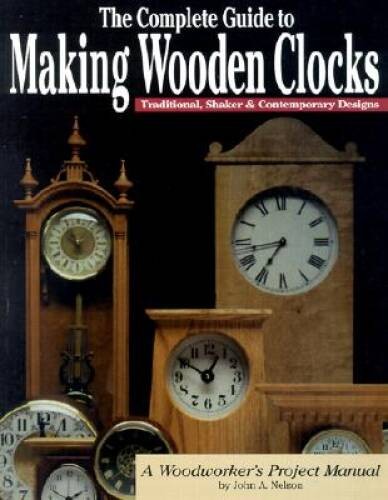 Complete Guide to Making Wooden Clocks: 37 Beautiful Projects for t – ACCEPTABLE