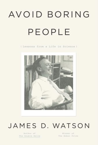 Avoid Boring People: Lessons from a Life in Science by Watson, James D.
