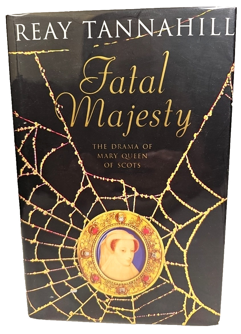 Fatal Majesty: Novel of Mary, Queen of Scots By Reay Tannahill HCDJ 1st Edition