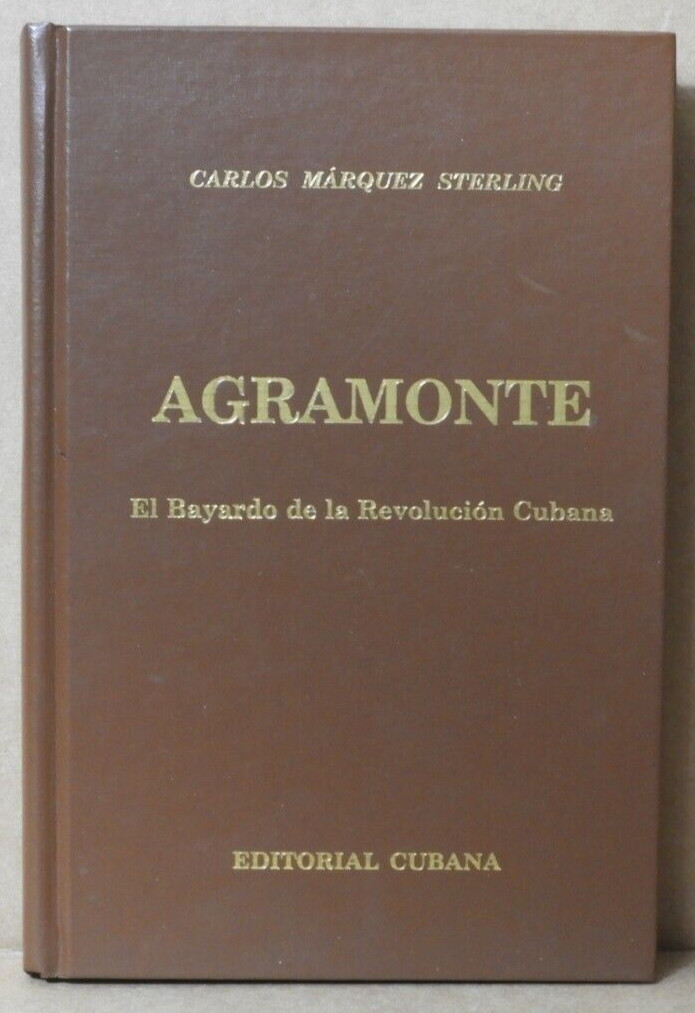 AGRAMONTE (EL BAYARDO DE LA REVOLUCION CUBANA) CARLOS M. STERLING 1995 E.C EX!