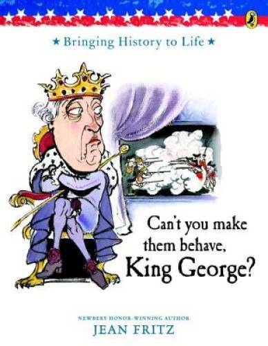 Can’t You Make Them Behave, King George? – Paperback By Fritz, Jean – GOOD