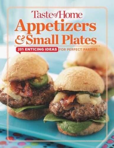 Taste of Home Appetizers & Small Plates: 201 Enticing Ideas For Per – VERY GOOD