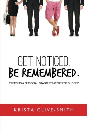 GET NOTICED BE REMEMBERED: CREATING A PERSONAL BRAND By Krista Clive-smith Mint
