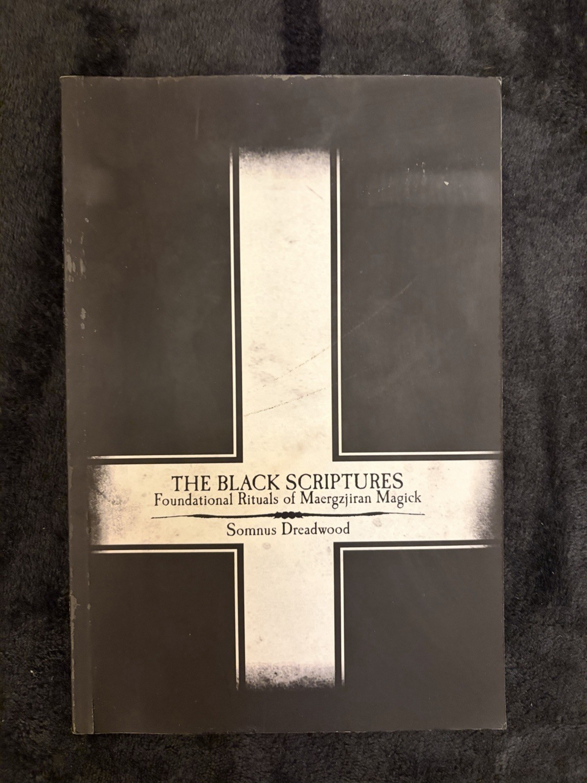 The Black Scriptures Foundational Rituals Of Maergzjiran Magick