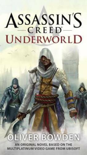 Assassin’s Creed: Underworld – Paperback By Bowden, Oliver – GOOD
