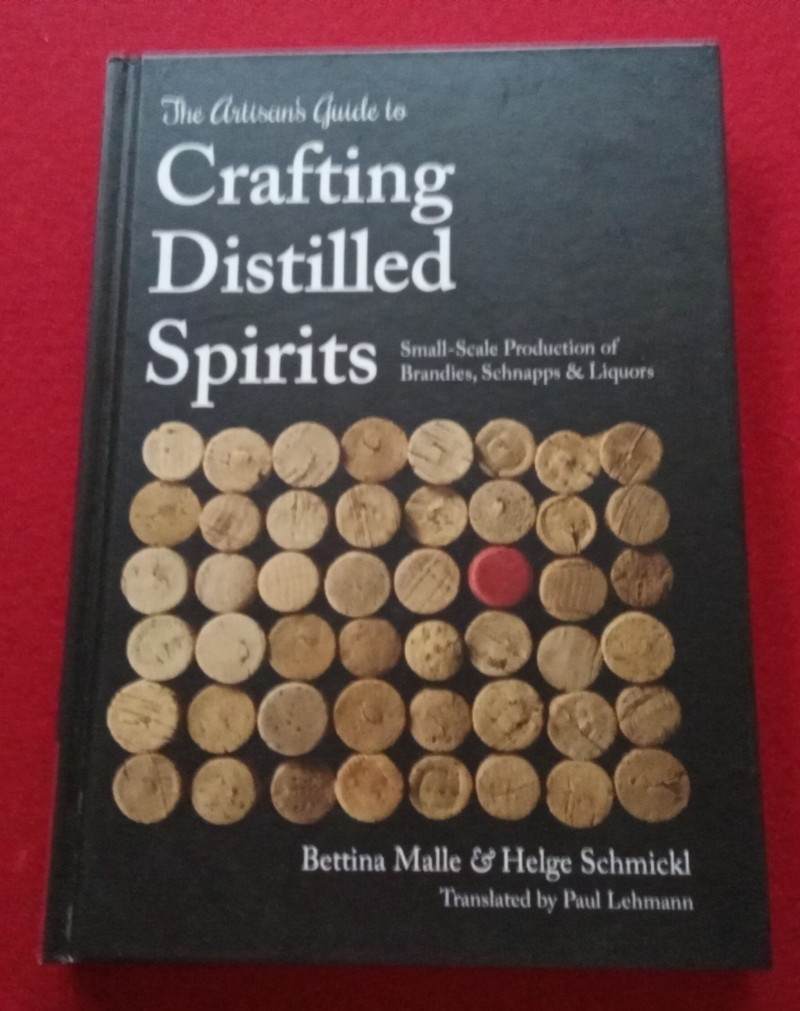 Artisan’s Guide to Crafting Distilled Spirits 2015 HC LIKE NEW Brandies Schnapps