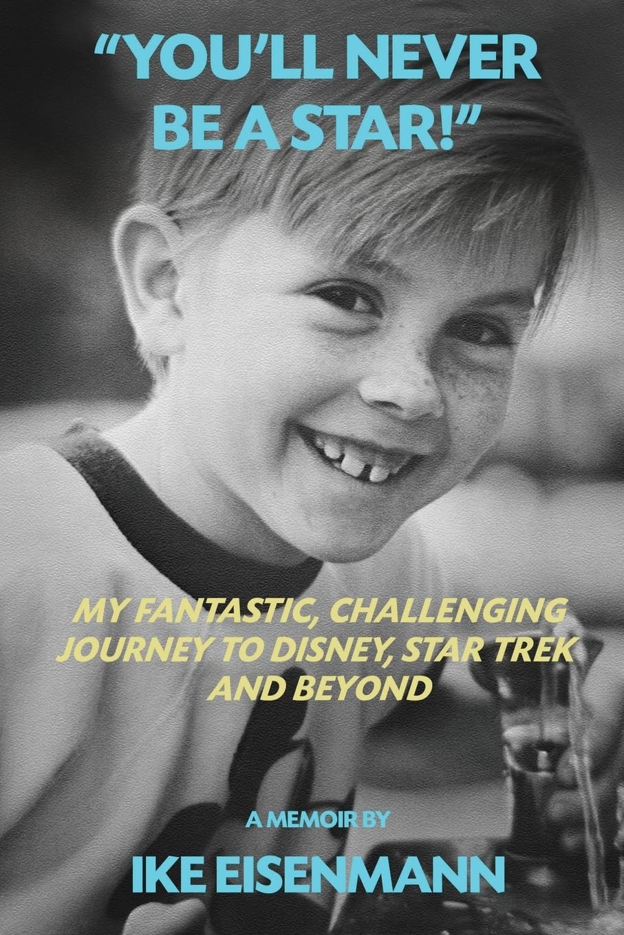 You’ll Never Be A Star! My Fantastic, Challenging Journey to Disney, S Paperback