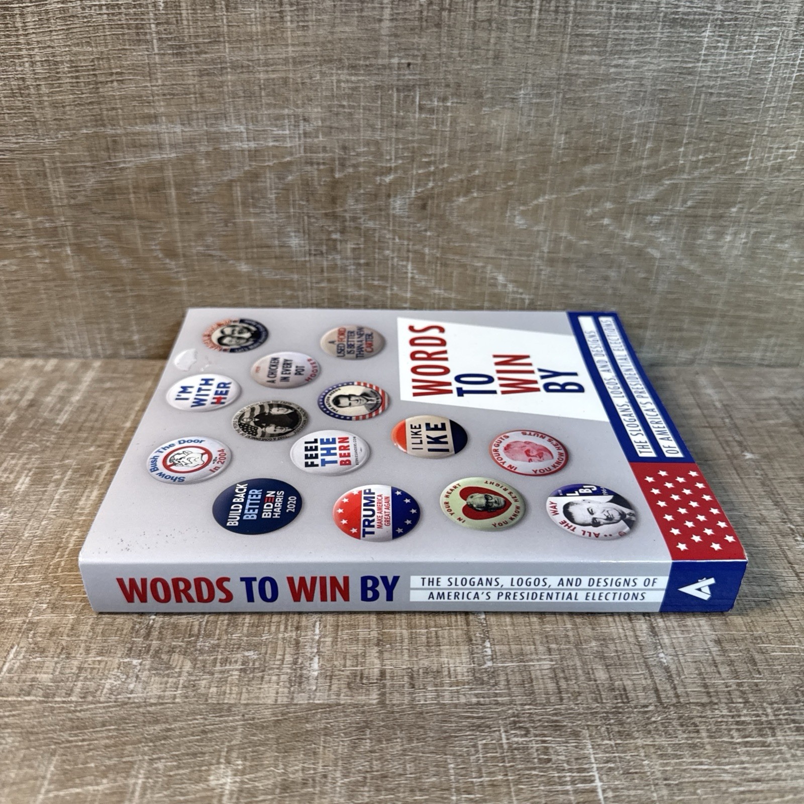 Words to Win By : Slogans, Logos, & Designs of America’s Presidential Elections