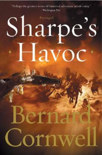 Sharpe’s Havoc: Richard Sharpe & the Campaign in Northern Portugal, Sprin – GOOD