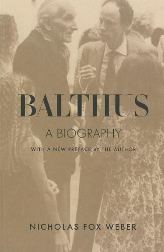 Balthus: A Biography by Nicholas Fox Weber Dalkey Archive Scholarly Ser.: