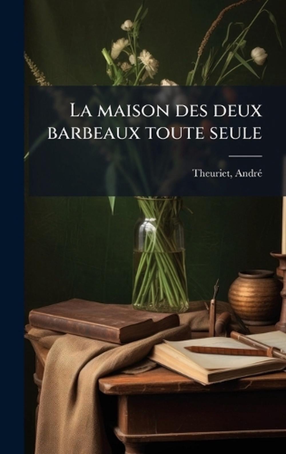 La maison des deux barbeaux toute seule by Theuriet Andr? 1833-1907 (French) Har
