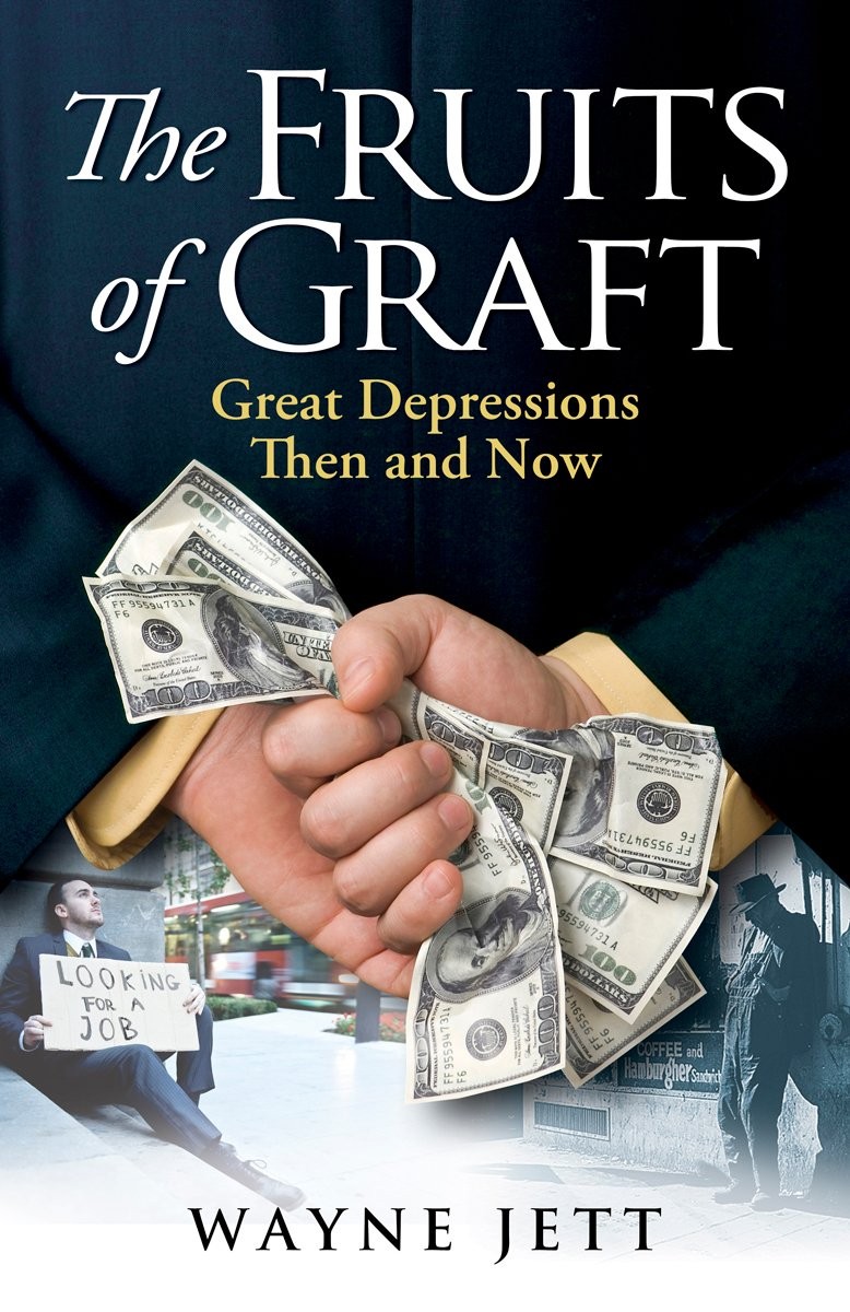 The Fruits of Graft: Great Depressions Then and Now [Library Binding] Wayne Jett