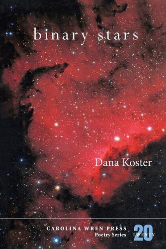 Dana Koster Binary Stars (Paperback) Carolina Wren Press Poetry