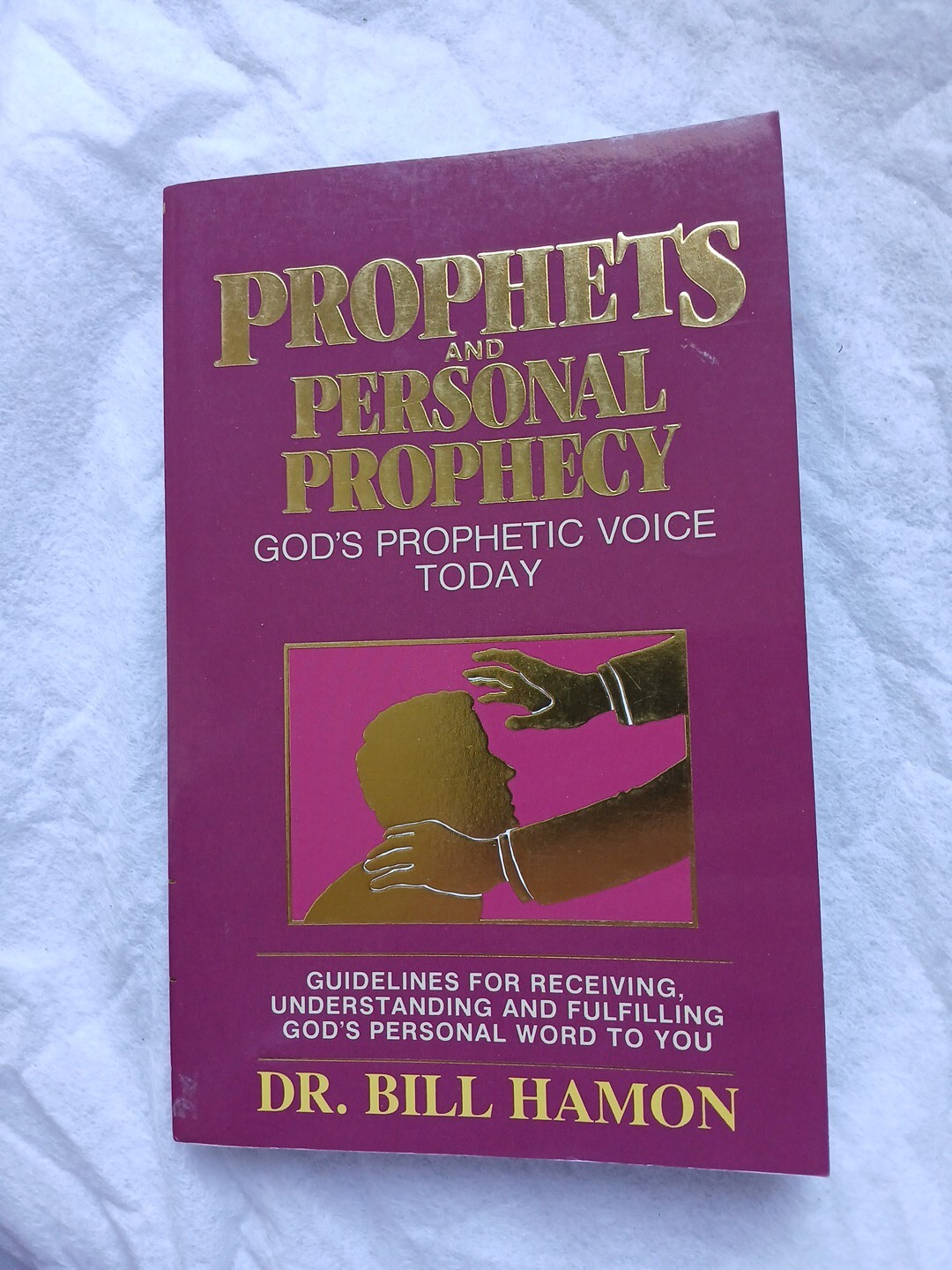 Prophets and Personal Prophecy (Volume 1) – Paperback By Bill Hamon B-3