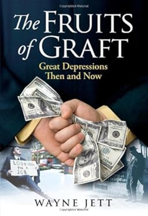 The Fruits of Graft: Great Depressions Then and Now Wayne Jett