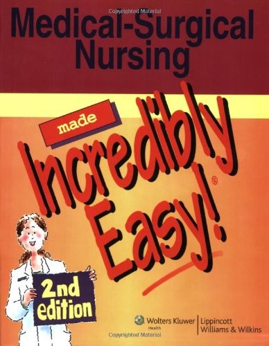Medical-Surgical Nursing Made Incredibly Easy! (Incredibly Easy! Series)
