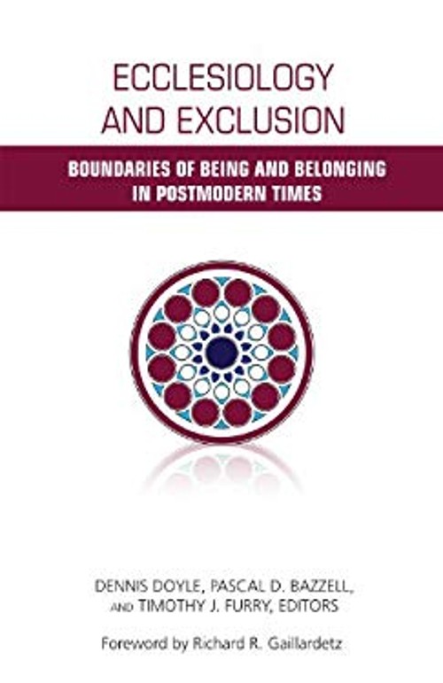 Ecclesiology and Exclusion : Boundaries of Being and Belonging in
