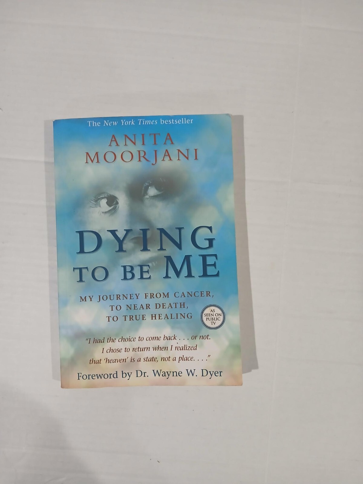 Dying To Be Me: My Journey from Cancer to Near Death, to True Healing.
