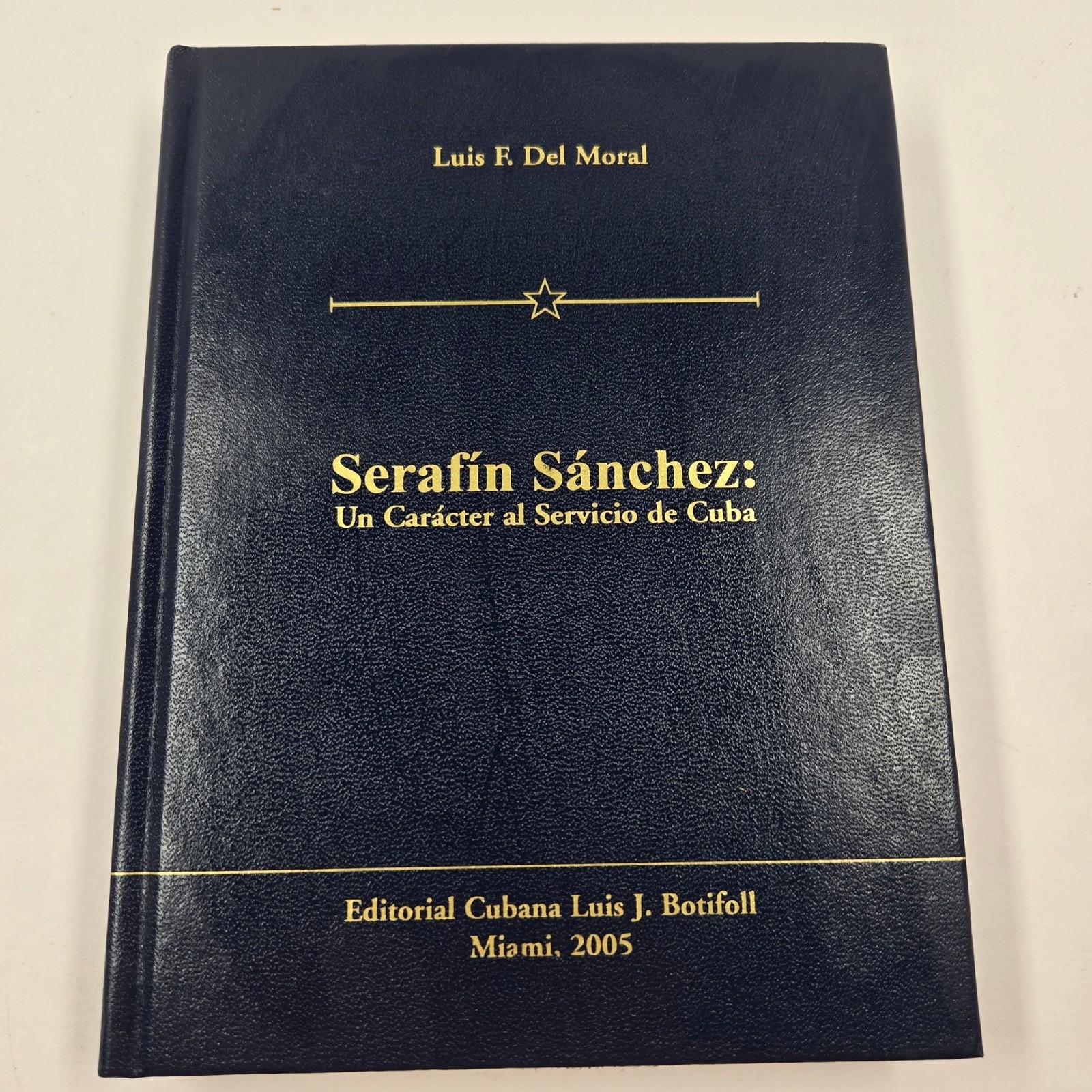 Serafin Sanchez Un Caracter al Servicio de Cuba Luis F Del Moral 2005 Hardcover