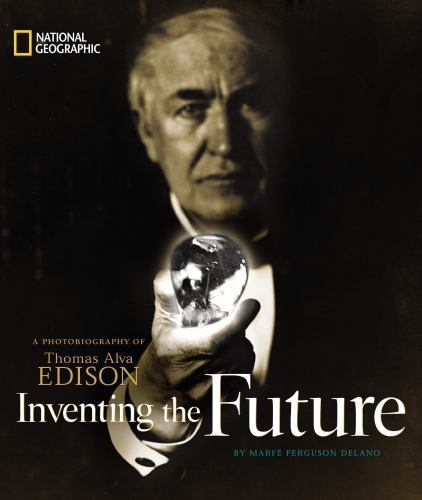 Inventing the Future: A Photobiography of Thomas Alva Edison (Photobiographies)